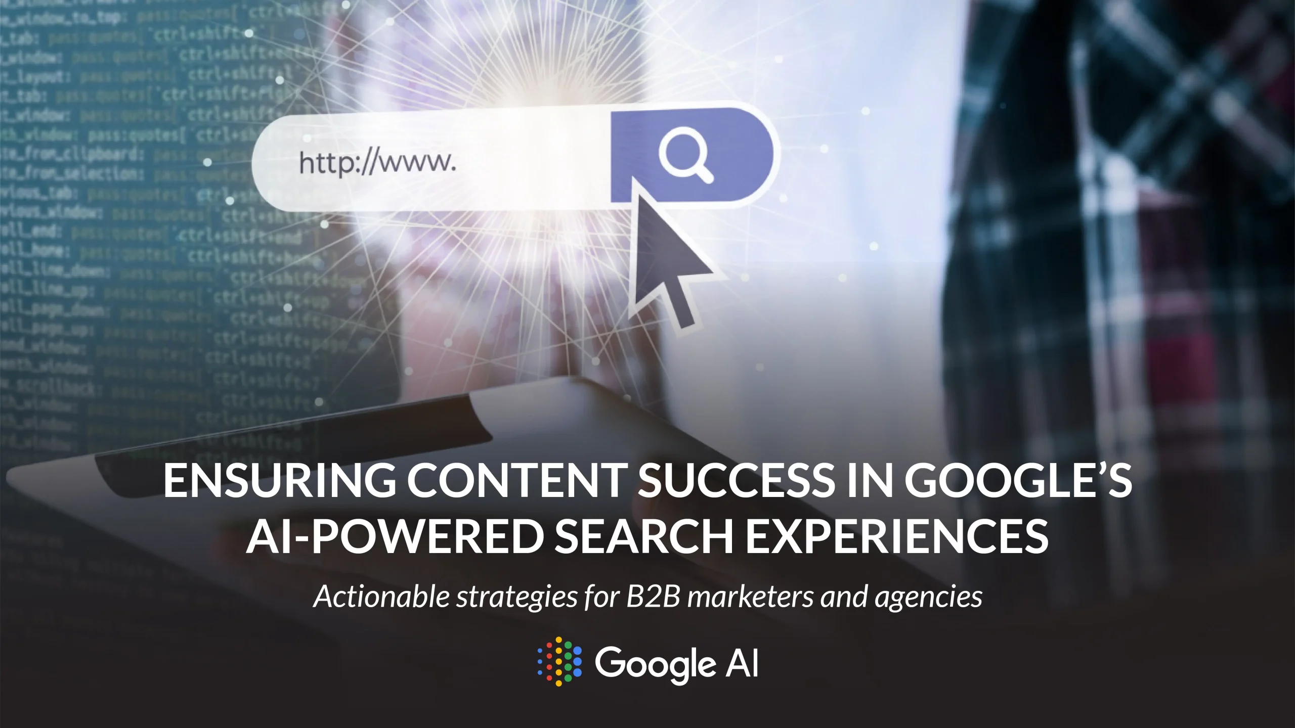 Ensuring Content Success in Google’s AI-Powered Search Experiences