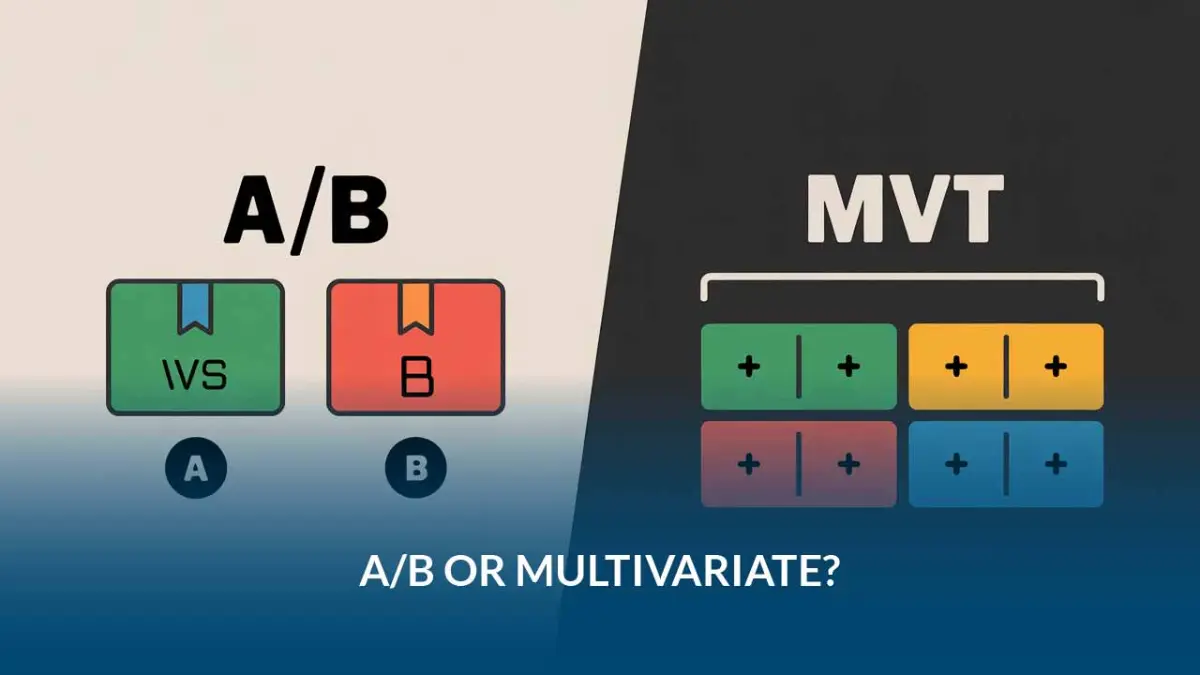 A/B vs. Multivariate Testing: What to Use, When, and Why It Matters